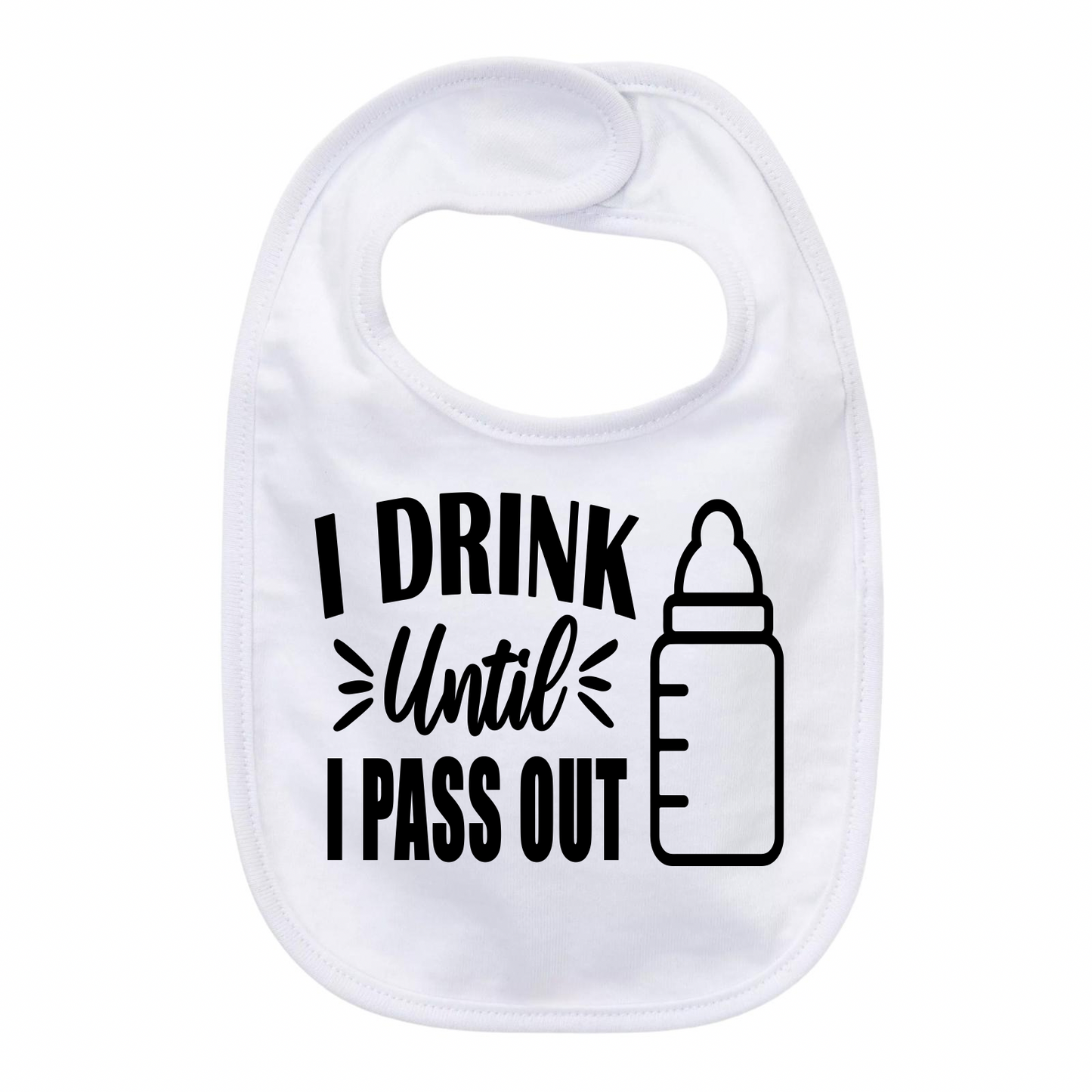 “I DRINK UNTIL I PASS OUT” BABY BIB