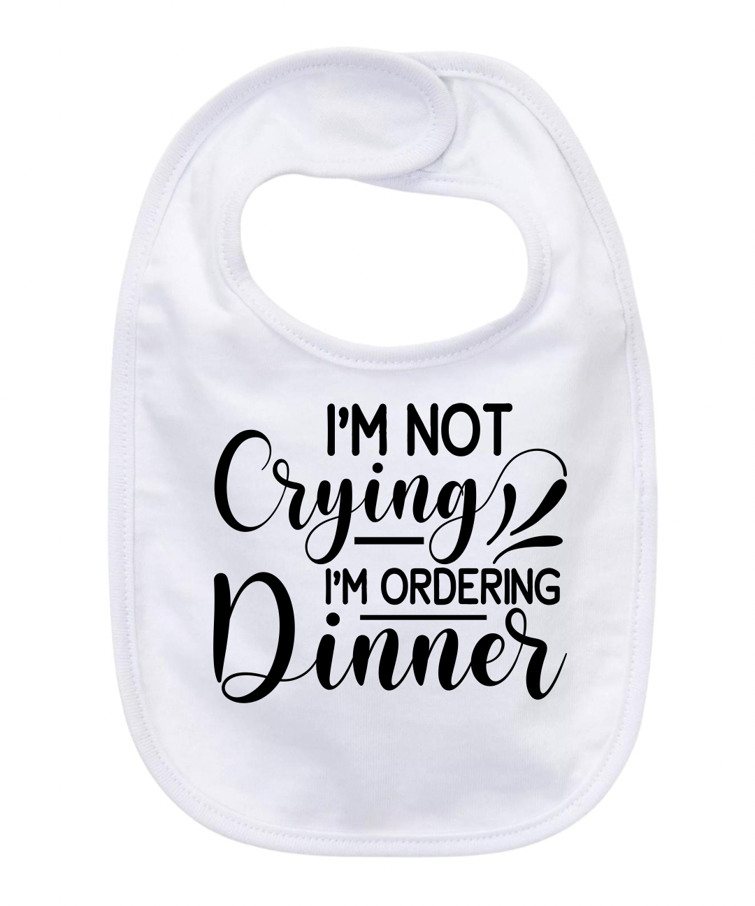 “I’M NOT CRYING I’M ORDERING DINNER” BABY BIB