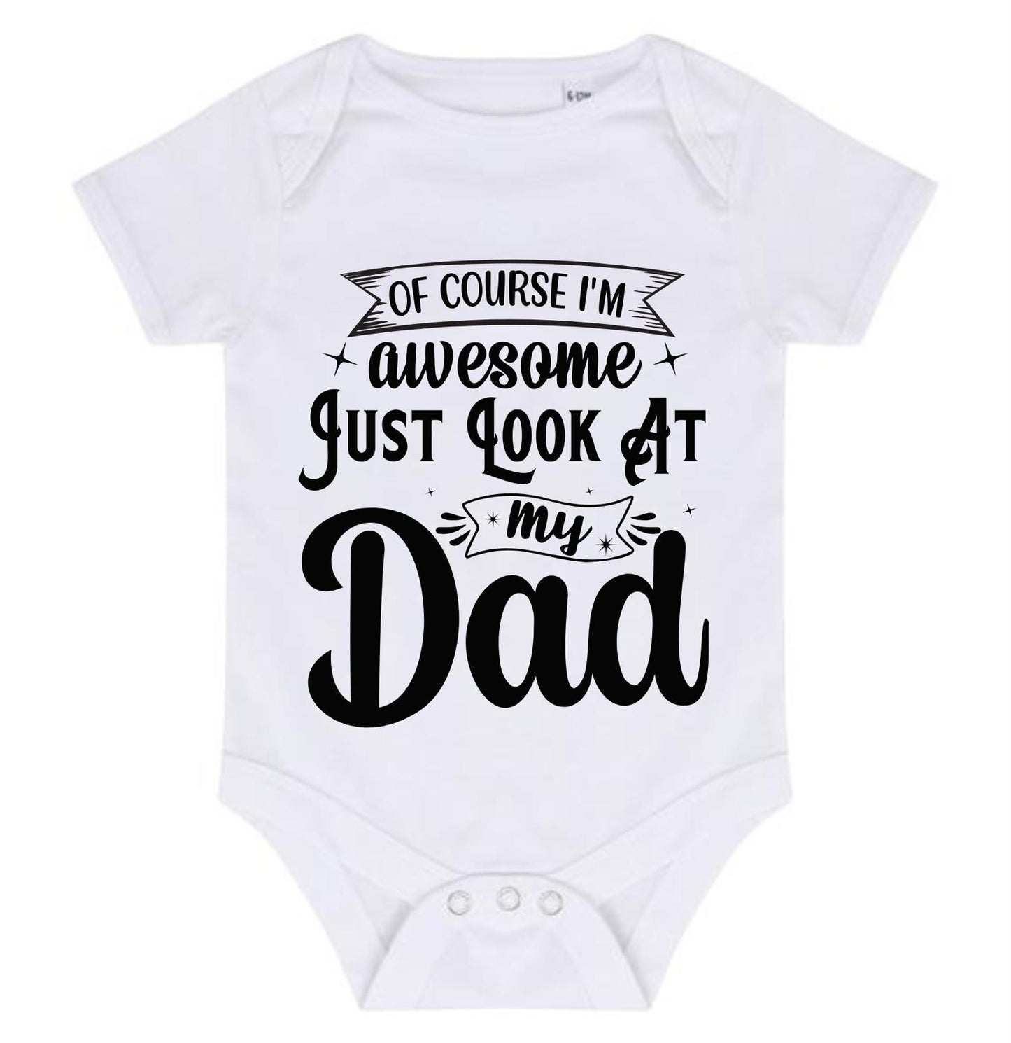 “OF COURSE I’M AWESOME JUST LOOK AT MY DAD” BABY VEST BODYSUIT