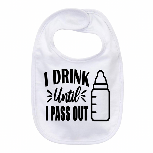 “I DRINK UNTIL I PASS OUT” BABY BIB