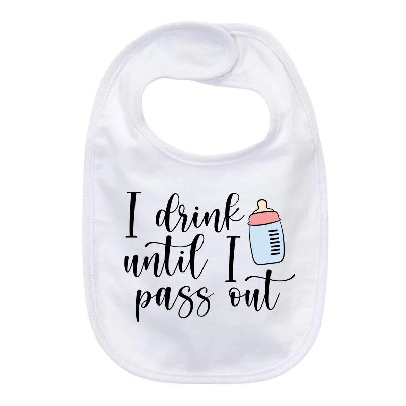 “I DRINK UNTIL I PASS OUT” BABY BIB