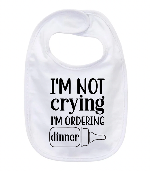 “I’M NOT CRYING I’M ORDERING DINNER” BABY BIB