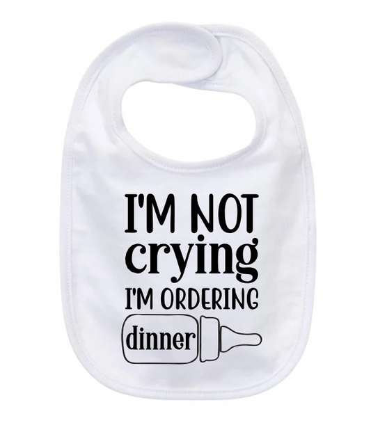 “I’M NOT CRYING I’M ORDERING DINNER” BABY BIB