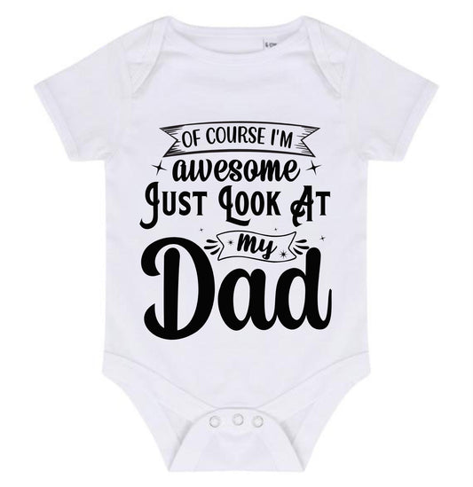“OF COURSE I’M AWESOME JUST LOOK AT MY DAD” BABY VEST BODYSUIT