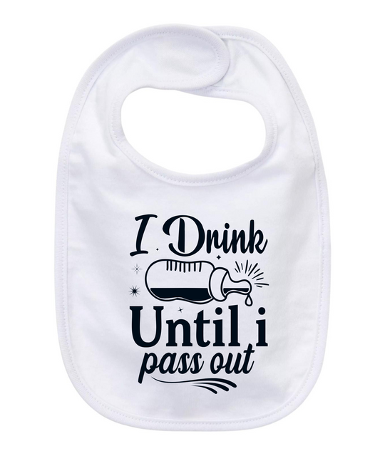 “I DRINK UNTIL I PASS OUT” BABY BIB