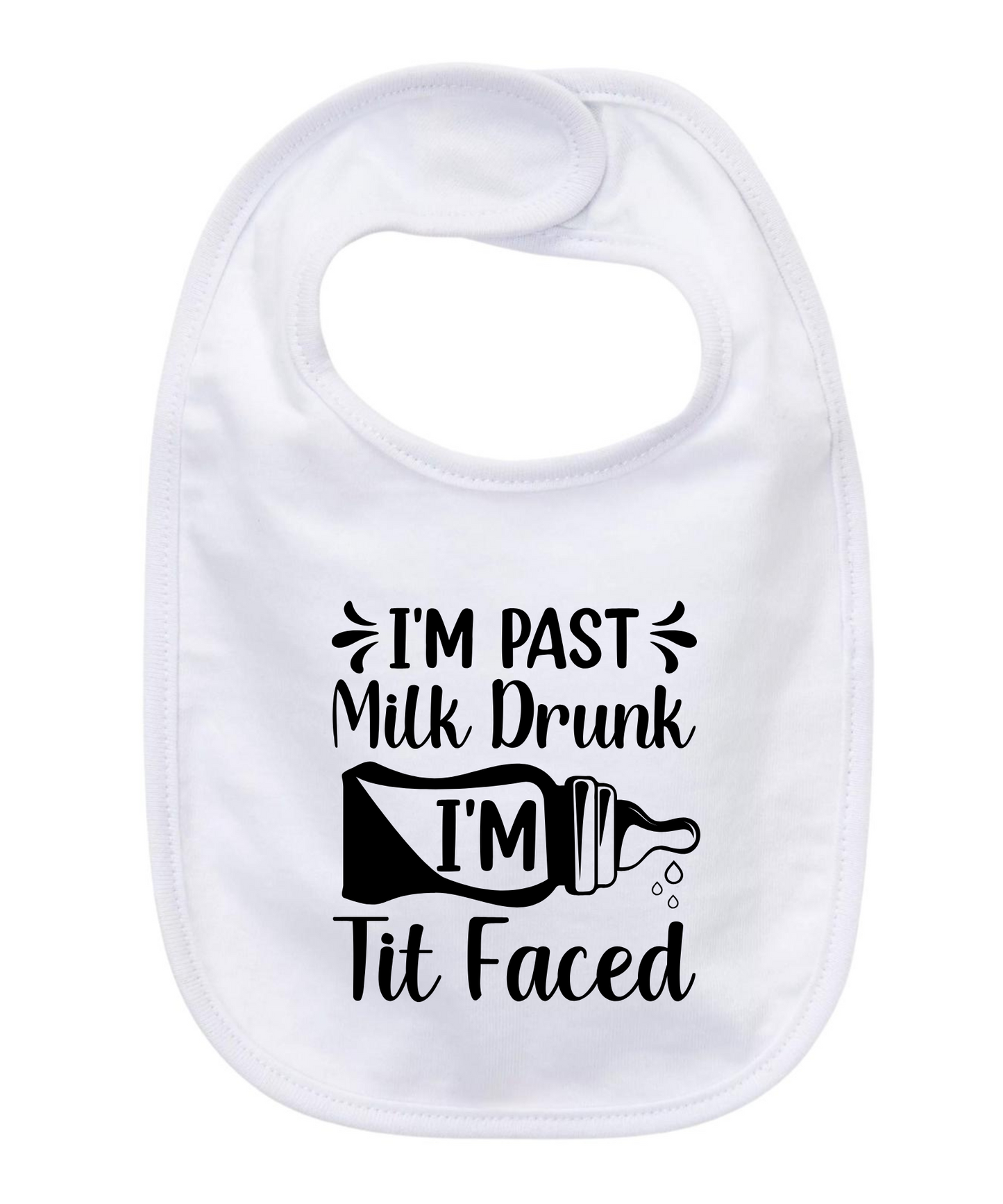 “I’M PAST MILK DRUNK I’M TIT FACED’ BABY BIB