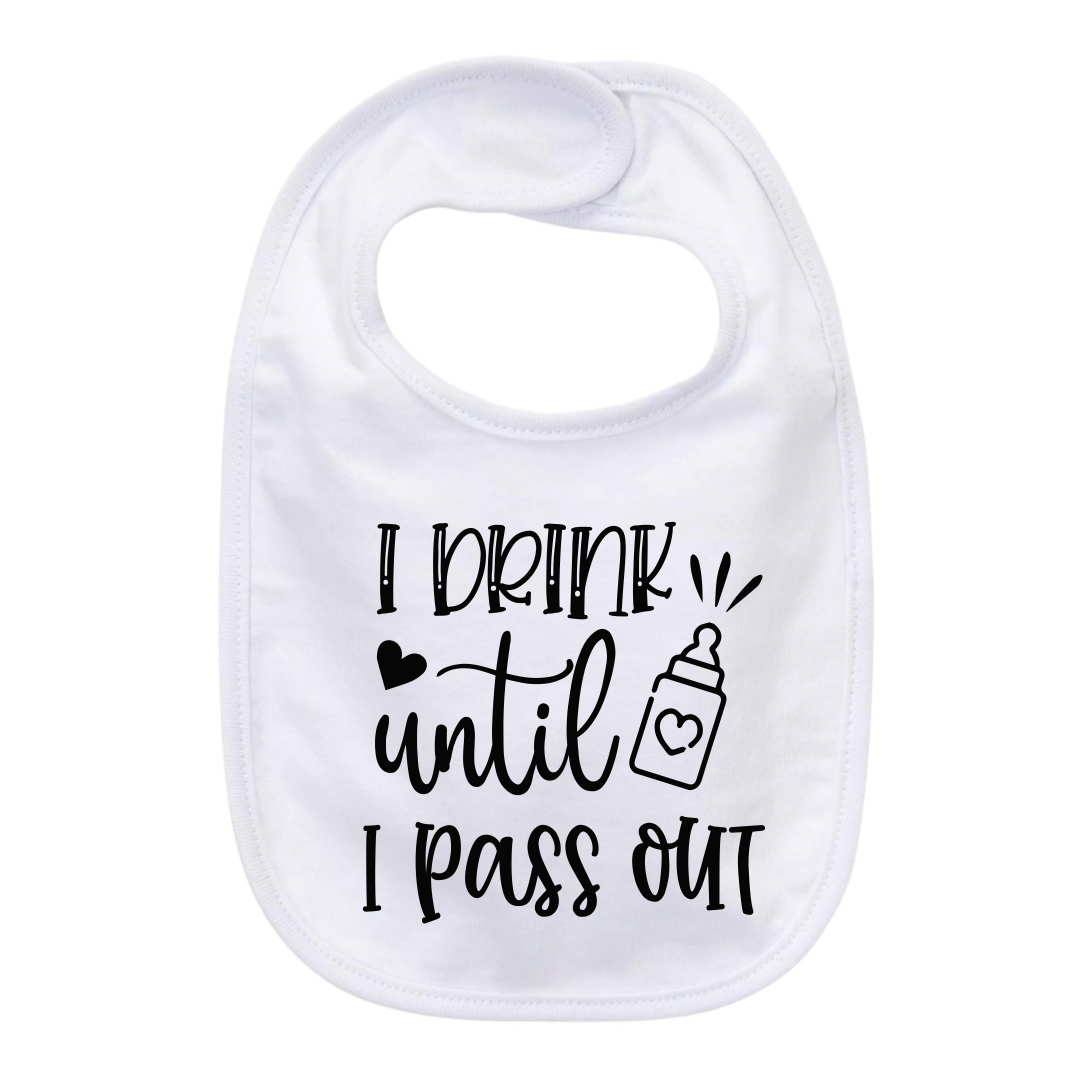 “I DRINK UNTIL I PASS OUT” BABY BIB