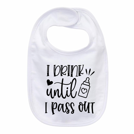 “I DRINK UNTIL I PASS OUT” BABY BIB
