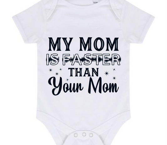 “MY MOM IS FASTER THAN YOUR MOM” BABY VEST BODYSUIT