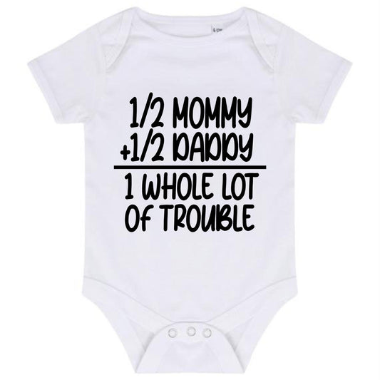 “1/2 MOMMY + 1/2 DADDY AND 1 WHOLE LOT OF TROUBLE” BABY VEST BODYSUIT