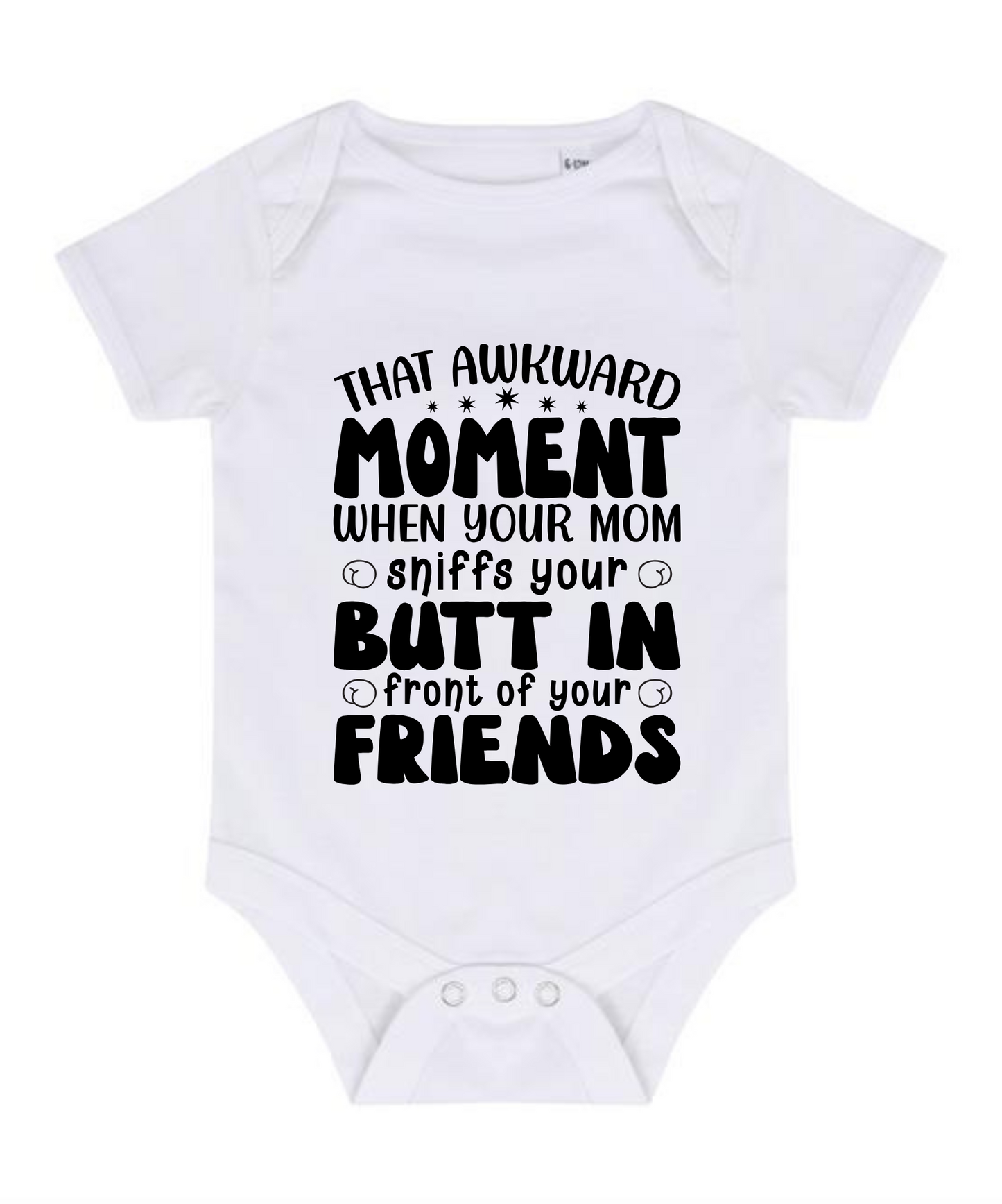 “THAT AKWARD MOMENT WHENN YOUR MOM SNIFFS YOUR BUTT IN FRONT OF YOUR FRIENDS” BABY VEST BODYSUIT