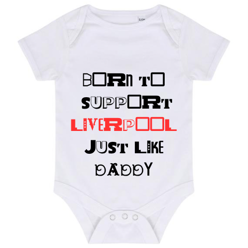 “BORN TO SUPPORT LIVERPOOL JUST LIKE DADDY” BABY VEST BODYSUIT